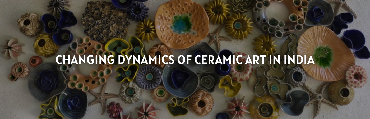 The Changing Dynamics of Ceramic Art in India