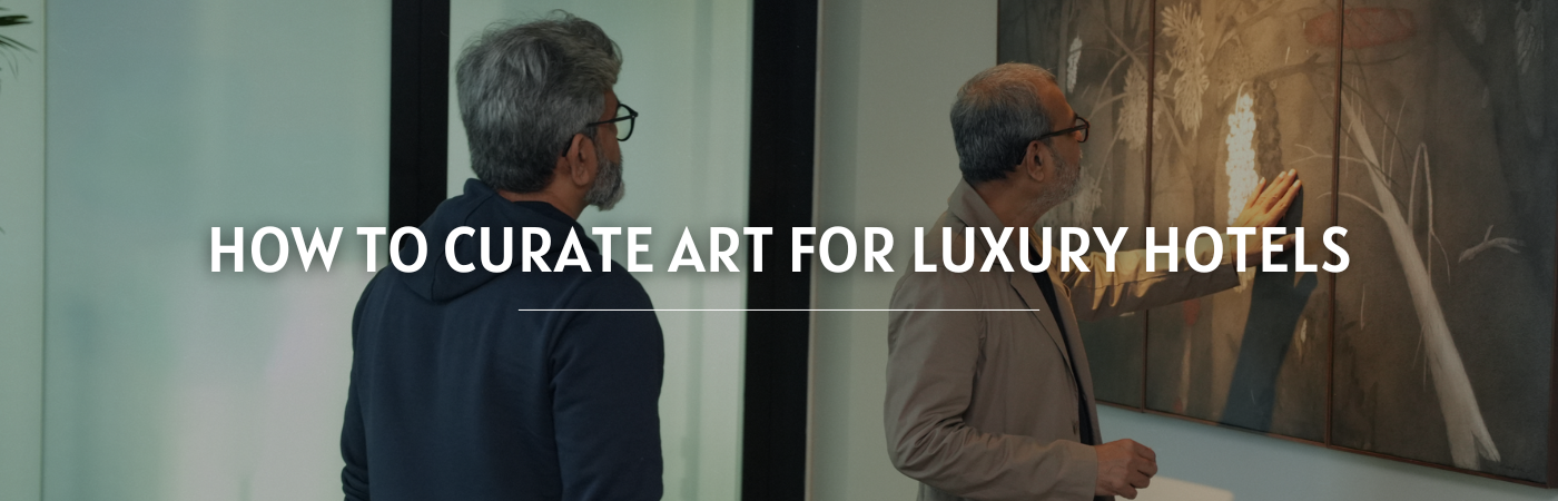 How to Curate Art for Luxury Hotels (Guide 2024)?