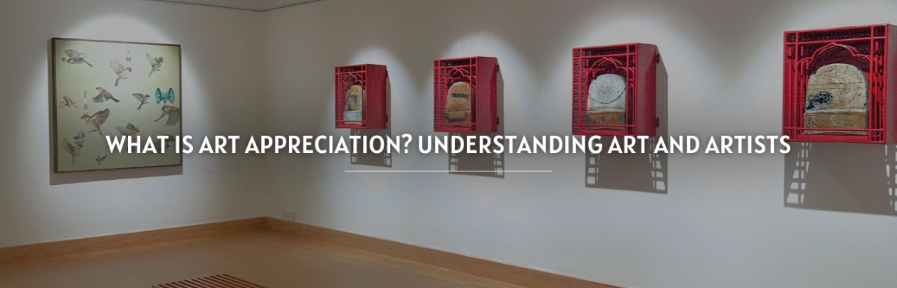 What is Art Appreciation? Understanding Art and Artists
