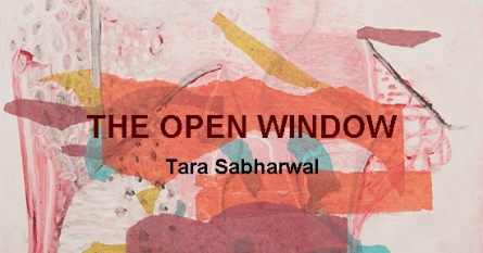 THE OPEN WINDOW | TARA SABHARWAL