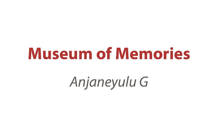 MUSEUM OF MEMORIES | A SOLO SHOW OF ANJANEYULU G